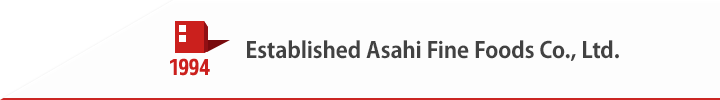 1994 Established Asahi Fine Foods Co., Ltd..