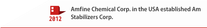 2012 Amfine Chemical Corp. in the USA established Am Stabilizers Corp.