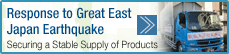 Response to Great East Japan Earthquake Securing a Stable Supply of Products