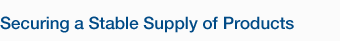 Securing a Stable Supply of Products