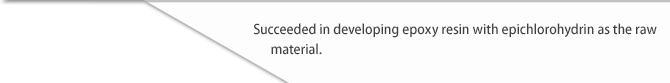 Succeeded in developing epoxy resin with epichlorohydrin as the raw material.