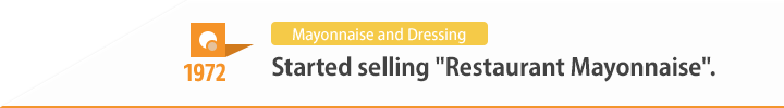 1972 Started selling "Restaurant Mayonnaise".