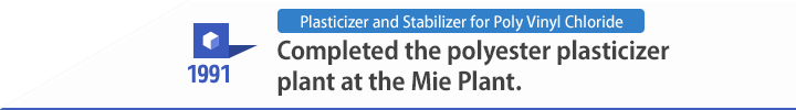 1991 Completed the polyester plasticizer plant at the Mie Plant.