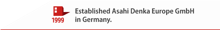 1999 Established Asahi Denka Europe GmbH in Germany.