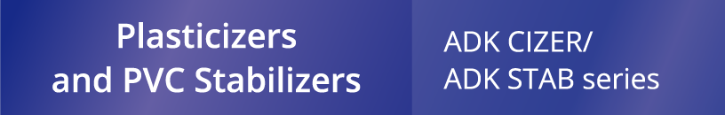 Plasticizers and PVC Stabilizers - ADK CIZER/ ADK STAB series